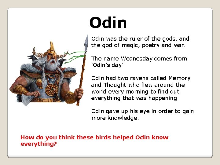 Odin was the ruler of the gods, and the god of magic, poetry and