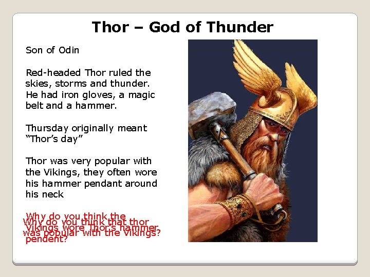Thor – God of Thunder Son of Odin Red-headed Thor ruled the skies, storms