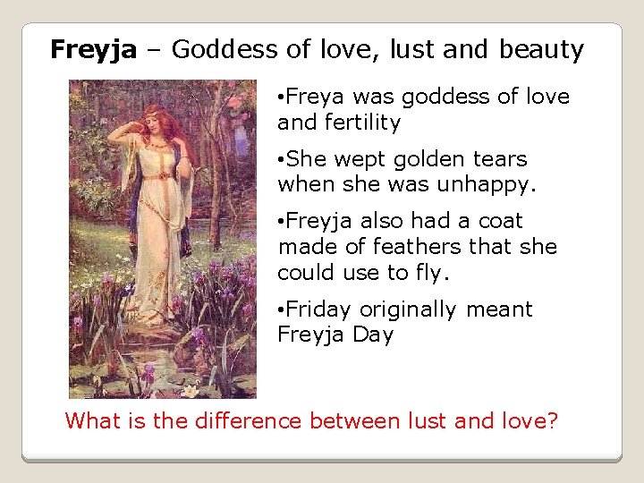 Freyja – Goddess of love, lust and beauty • Freya was goddess of love