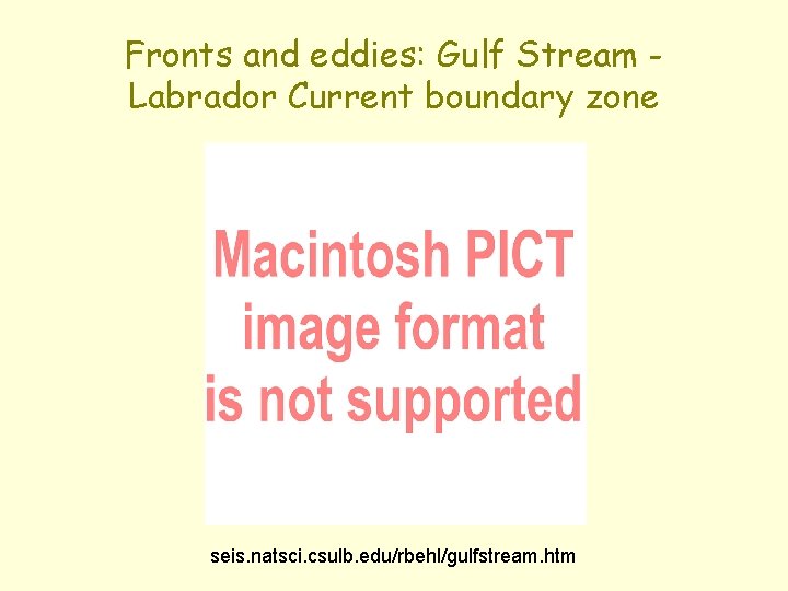 Fronts and eddies: Gulf Stream Labrador Current boundary zone seis. natsci. csulb. edu/rbehl/gulfstream. htm