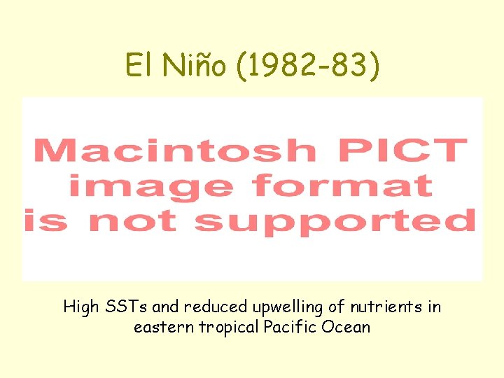 El Niño (1982 -83) High SSTs and reduced upwelling of nutrients in eastern tropical