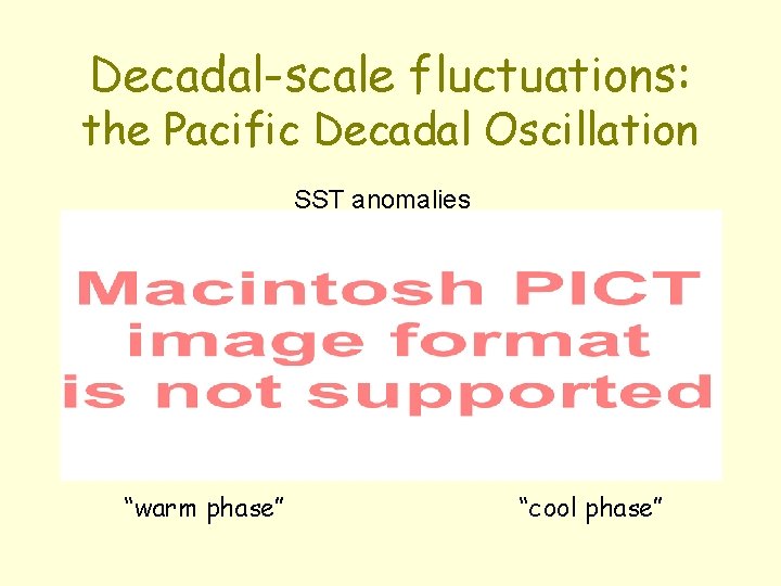 Decadal-scale fluctuations: the Pacific Decadal Oscillation SST anomalies “warm phase” “cool phase” 