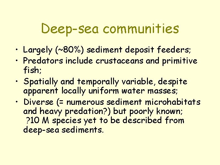 Deep-sea communities • Largely (~80%) sediment deposit feeders; • Predators include crustaceans and primitive