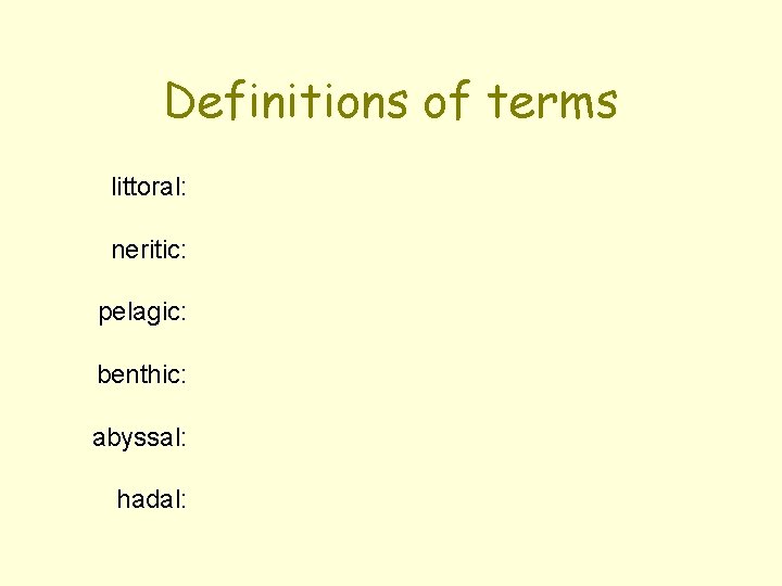 Definitions of terms littoral: neritic: pelagic: benthic: abyssal: hadal: 