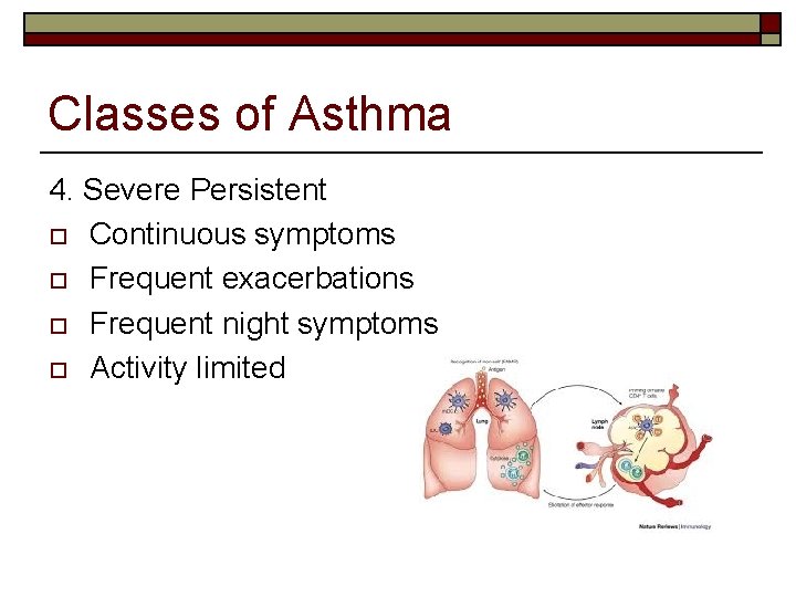 Classes of Asthma 4. Severe Persistent o Continuous symptoms o Frequent exacerbations o Frequent