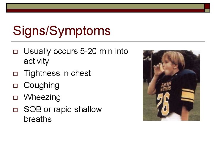 Signs/Symptoms o o o Usually occurs 5 -20 min into activity Tightness in chest