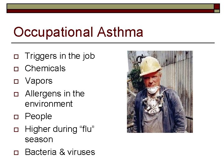 Occupational Asthma o o o o Triggers in the job Chemicals Vapors Allergens in