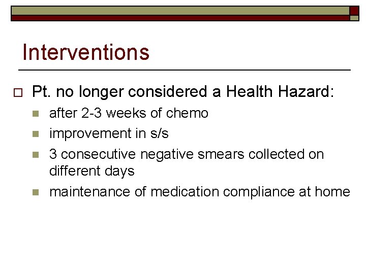 Interventions o Pt. no longer considered a Health Hazard: n n after 2 -3