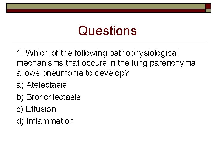 Questions 1. Which of the following pathophysiological mechanisms that occurs in the lung parenchyma