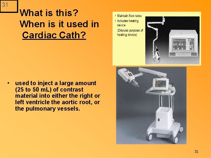 31 What is this? When is it used in Cardiac Cath? • used to