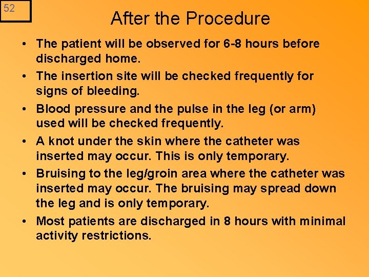52 After the Procedure • The patient will be observed for 6 -8 hours