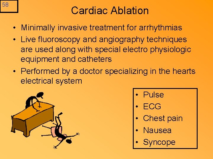 58 Cardiac Ablation • Minimally invasive treatment for arrhythmias • Live fluoroscopy and angiography