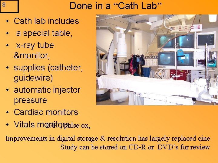 8 Done in a “Cath Lab” • Cath lab includes • a special table,