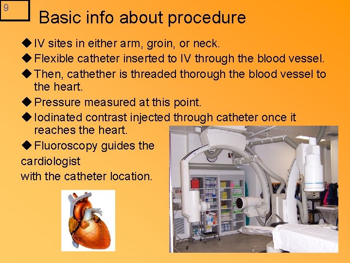 9 Basic info about procedure u IV sites in either arm, groin, or neck.