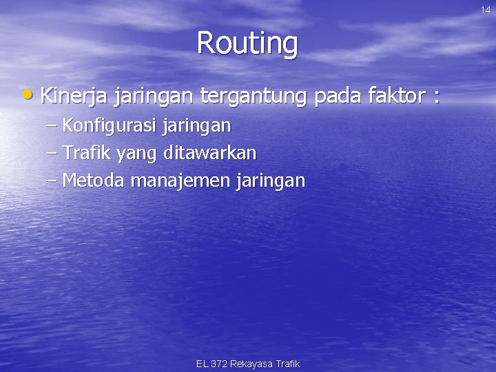 14 Routing • Kinerja jaringan tergantung pada faktor : – Konfigurasi jaringan – Trafik