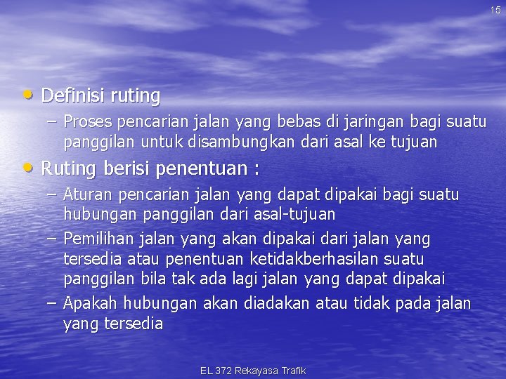 15 • Definisi ruting – Proses pencarian jalan yang bebas di jaringan bagi suatu