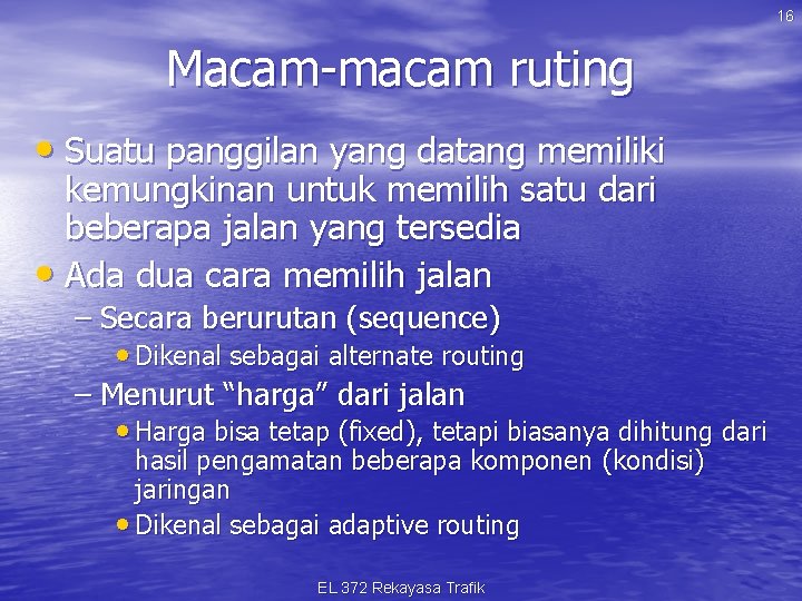 16 Macam-macam ruting • Suatu panggilan yang datang memiliki kemungkinan untuk memilih satu dari