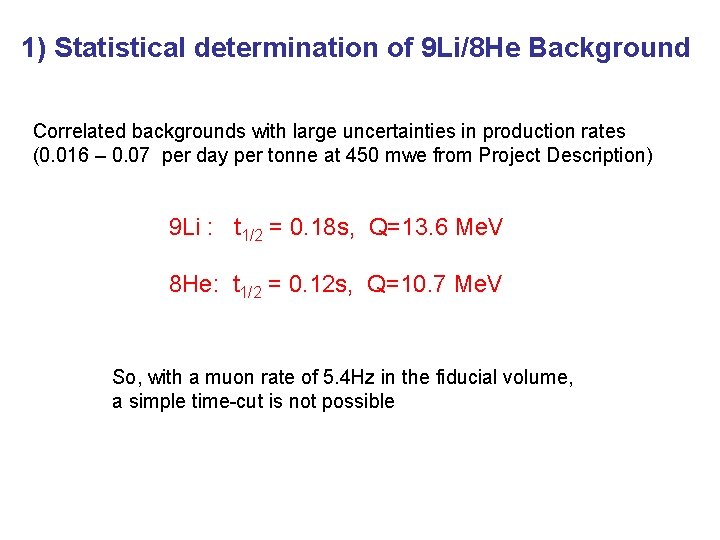 1) Statistical determination of 9 Li/8 He Background Correlated backgrounds with large uncertainties in