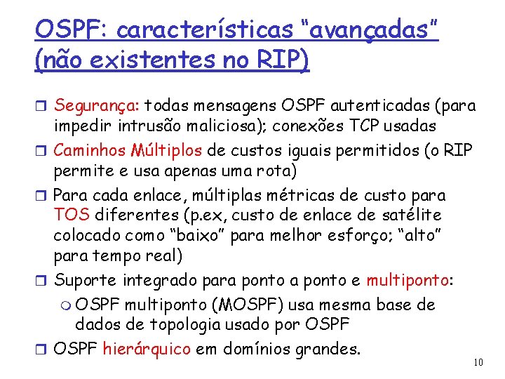OSPF: características “avançadas” (não existentes no RIP) Segurança: todas mensagens OSPF autenticadas (para impedir
