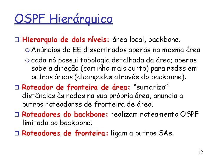 OSPF Hierárquico Hierarquia de dois níveis: área local, backbone. Anúncios de EE disseminados apenas