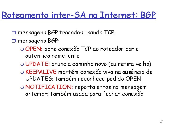 Roteamento inter-SA na Internet: BGP mensagens BGP trocadas usando TCP. mensagens BGP: OPEN: abre