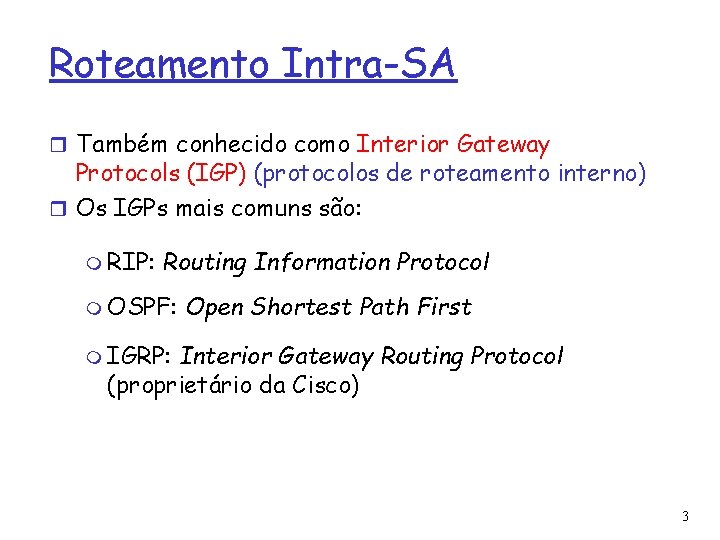 Roteamento Intra-SA Também conhecido como Interior Gateway Protocols (IGP) (protocolos de roteamento interno) Os