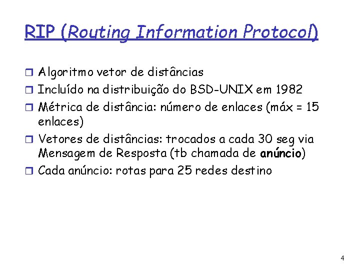 RIP (Routing Information Protocol) Algoritmo vetor de distâncias Incluído na distribuição do BSD-UNIX em