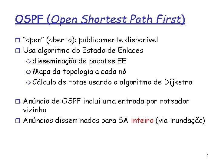 OSPF (Open Shortest Path First) “open” (aberto): publicamente disponível Usa algoritmo do Estado de