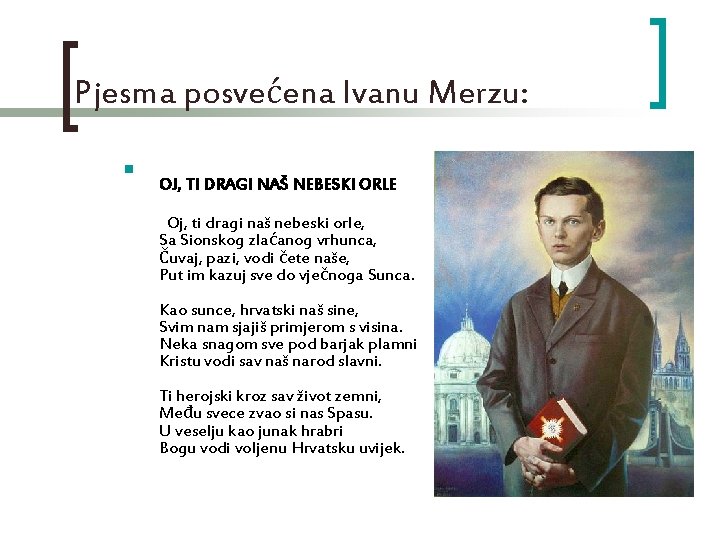 Pjesma posvećena Ivanu Merzu: n OJ, TI DRAGI NAŠ NEBESKI ORLE Oj, ti dragi