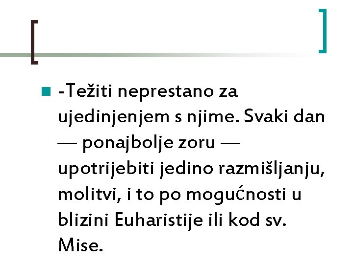 n -Težiti neprestano za ujedinjenjem s njime. Svaki dan — ponajbolje zoru — upotrijebiti