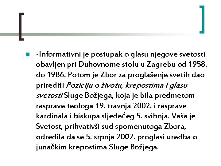 n -Informativni je postupak o glasu njegove svetosti obavljen pri Duhovnome stolu u Zagrebu