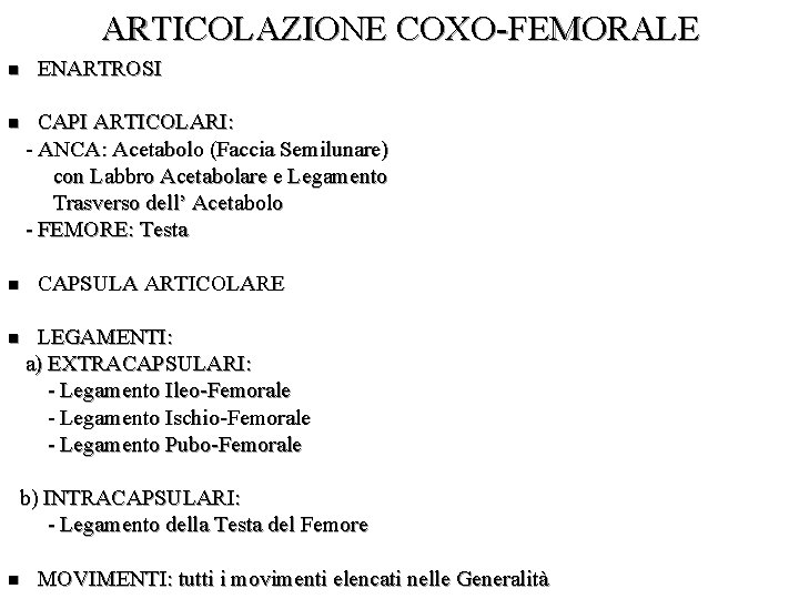 ARTICOLAZIONE COXO-FEMORALE ENARTROSI CAPI ARTICOLARI: - ANCA: Acetabolo (Faccia Semilunare) con Labbro Acetabolare e