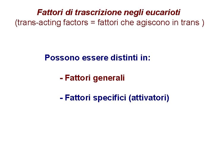 Fattori di trascrizione negli eucarioti (trans-acting factors = fattori che agiscono in trans )