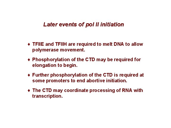 Later events of pol II initiation ¨ TFIIE and TFIIH are required to melt