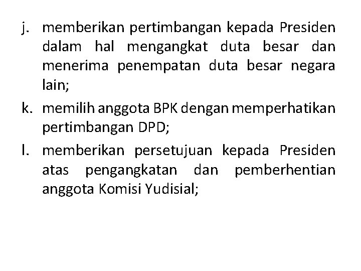 j. memberikan pertimbangan kepada Presiden dalam hal mengangkat duta besar dan menerima penempatan duta