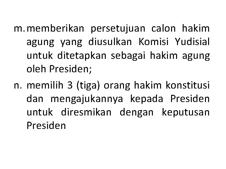 m. memberikan persetujuan calon hakim agung yang diusulkan Komisi Yudisial untuk ditetapkan sebagai hakim