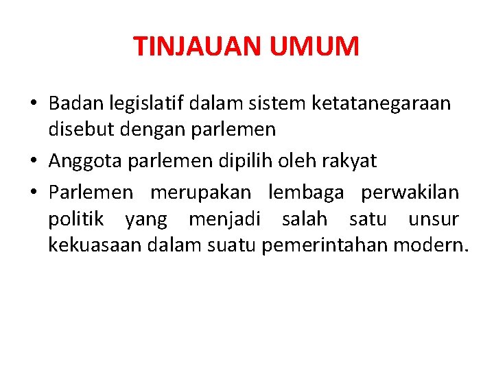 TINJAUAN UMUM • Badan legislatif dalam sistem ketatanegaraan disebut dengan parlemen • Anggota parlemen