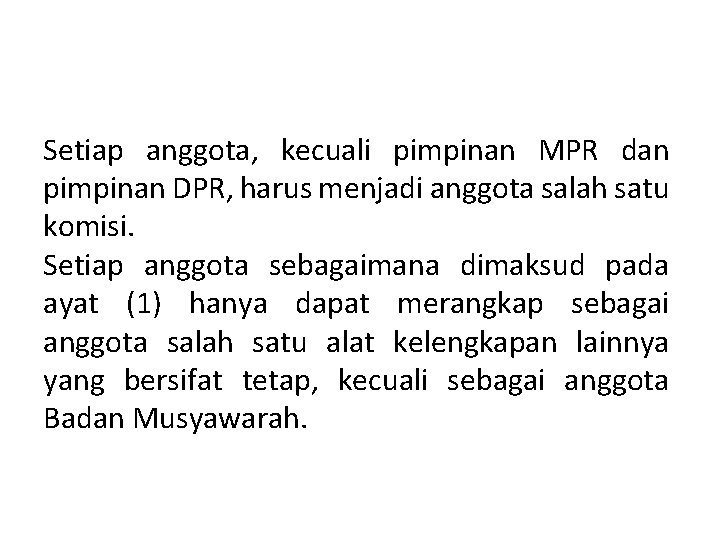 Setiap anggota, kecuali pimpinan MPR dan pimpinan DPR, harus menjadi anggota salah satu komisi.