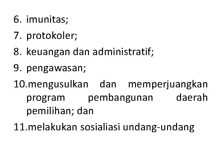 6. imunitas; 7. protokoler; 8. keuangan dan administratif; 9. pengawasan; 10. mengusulkan dan memperjuangkan