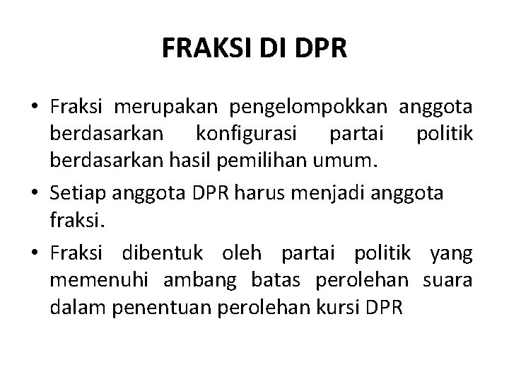 FRAKSI DI DPR • Fraksi merupakan pengelompokkan anggota berdasarkan konfigurasi partai politik berdasarkan hasil