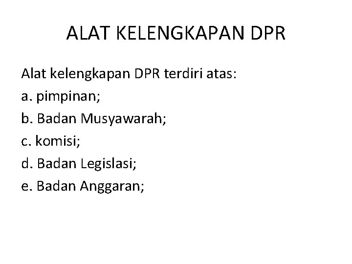 ALAT KELENGKAPAN DPR Alat kelengkapan DPR terdiri atas: a. pimpinan; b. Badan Musyawarah; c.