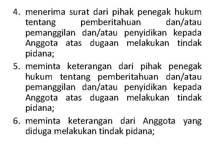 4. menerima surat dari pihak penegak hukum tentang pemberitahuan dan/atau pemanggilan dan/atau penyidikan kepada