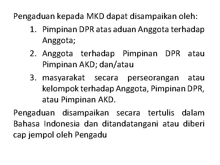 Pengaduan kepada MKD dapat disampaikan oleh: 1. Pimpinan DPR atas aduan Anggota terhadap Anggota;