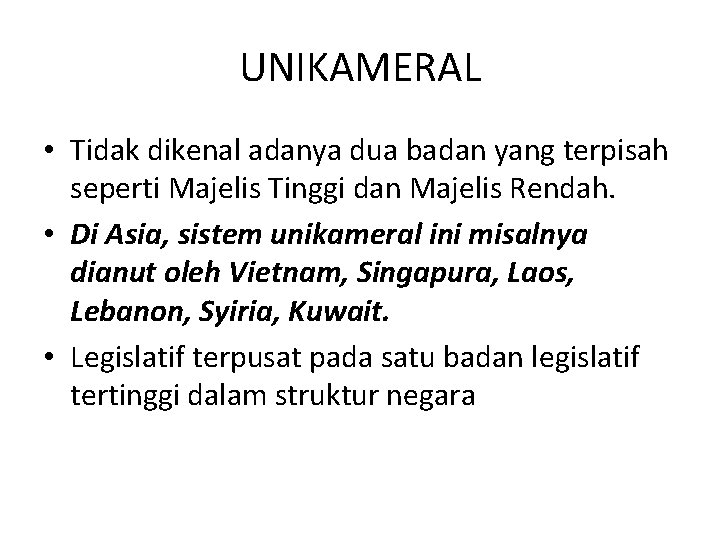 UNIKAMERAL • Tidak dikenal adanya dua badan yang terpisah seperti Majelis Tinggi dan Majelis