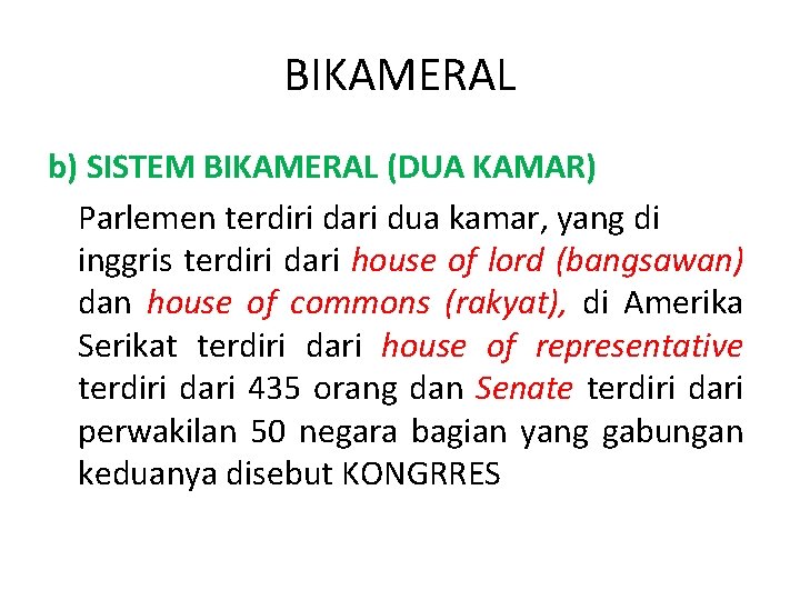 BIKAMERAL b) SISTEM BIKAMERAL (DUA KAMAR) Parlemen terdiri dari dua kamar, yang di inggris