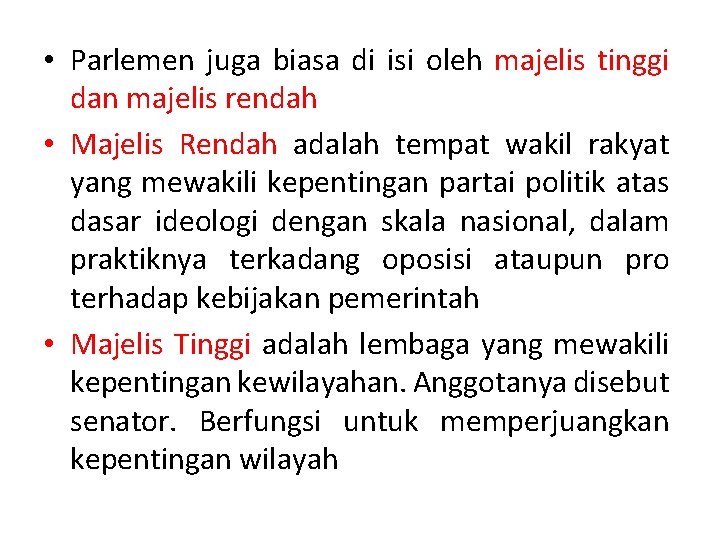  • Parlemen juga biasa di isi oleh majelis tinggi dan majelis rendah •