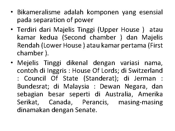  • Bikameralisme adalah komponen yang esensial pada separation of power • Terdiri dari