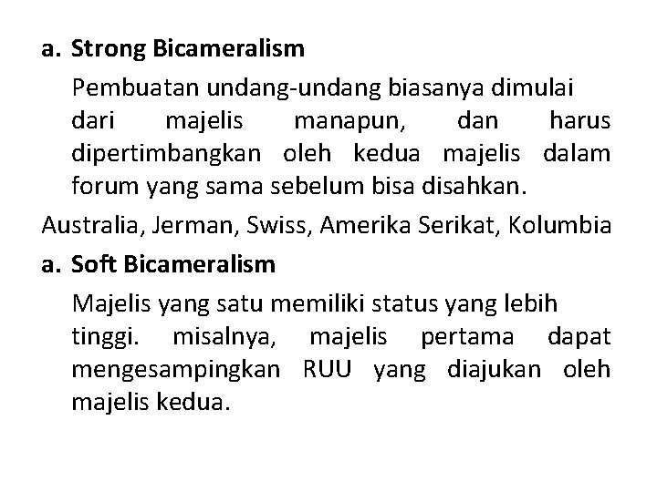 a. Strong Bicameralism Pembuatan undang-undang biasanya dimulai dari majelis manapun, dan harus dipertimbangkan oleh