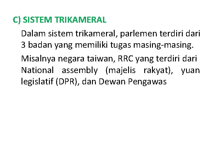 C) SISTEM TRIKAMERAL Dalam sistem trikameral, parlemen terdiri dari 3 badan yang memiliki tugas