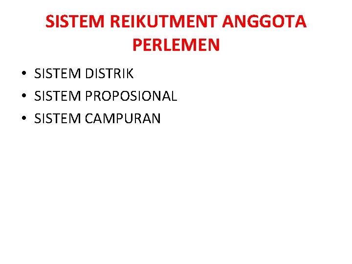 SISTEM REIKUTMENT ANGGOTA PERLEMEN • SISTEM DISTRIK • SISTEM PROPOSIONAL • SISTEM CAMPURAN 